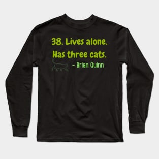 38. Lives alone. Has three cats. Funny Long Sleeve T-Shirt